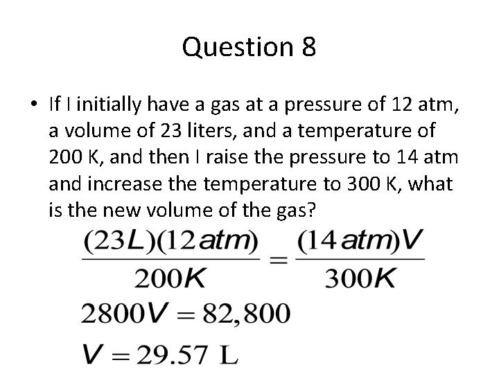 Question 8 • If I initially have a gas at a pressure of 12
