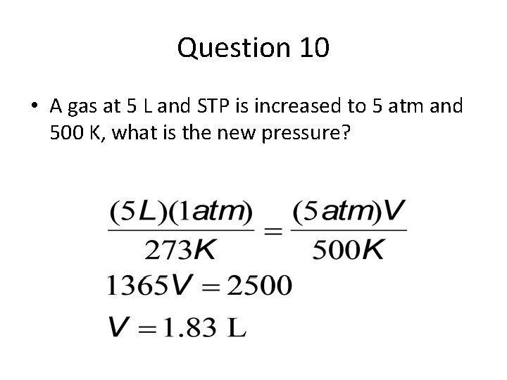 Question 10 • A gas at 5 L and STP is increased to 5