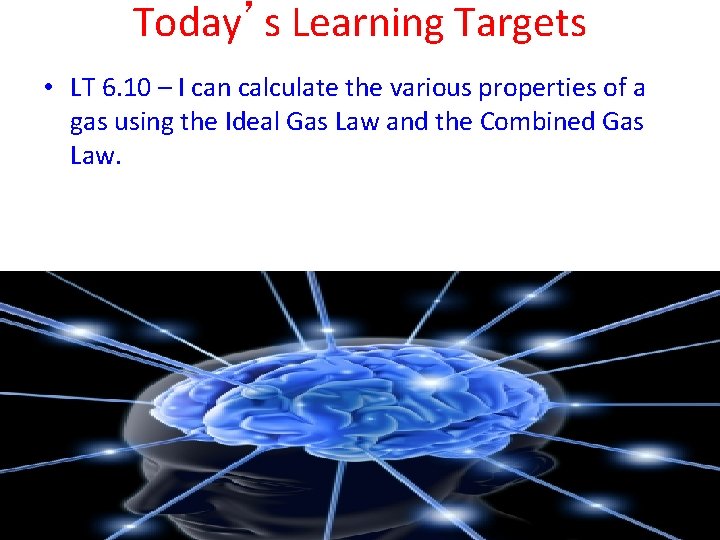 Today’s Learning Targets • LT 6. 10 – I can calculate the various properties