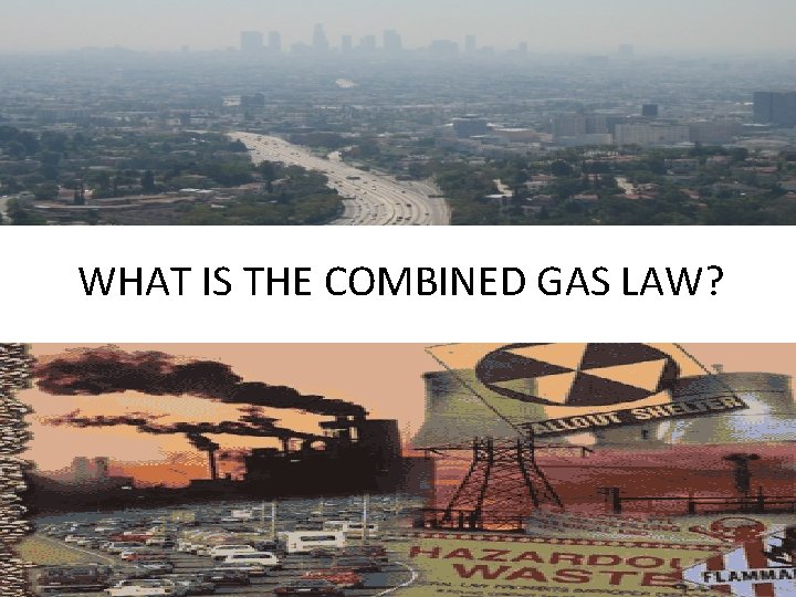 WHAT IS THE COMBINED GAS LAW? 