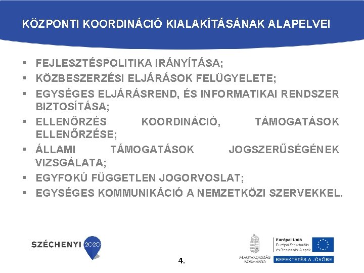 KÖZPONTI KOORDINÁCIÓ KIALAKÍTÁSÁNAK ALAPELVEI § FEJLESZTÉSPOLITIKA IRÁNYÍTÁSA; § KÖZBESZERZÉSI ELJÁRÁSOK FELÜGYELETE; § EGYSÉGES ELJÁRÁSREND,