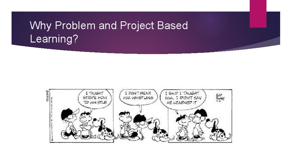 Why Problem and Project Based Learning? 