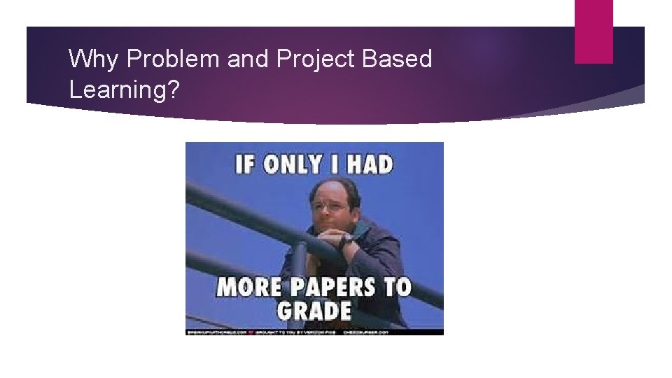 Why Problem and Project Based Learning? 