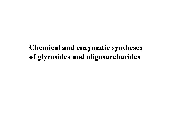 Chemical and enzymatic syntheses of glycosides and oligosaccharides 