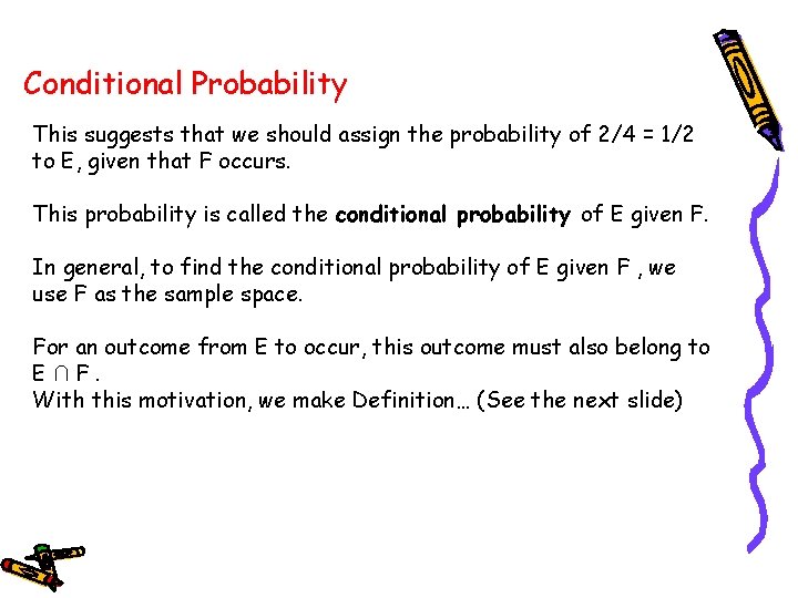 Conditional Probability This suggests that we should assign the probability of 2/4 = 1/2 Conditional Probability This suggests that we should assign the probability of 2/4 = 1/2