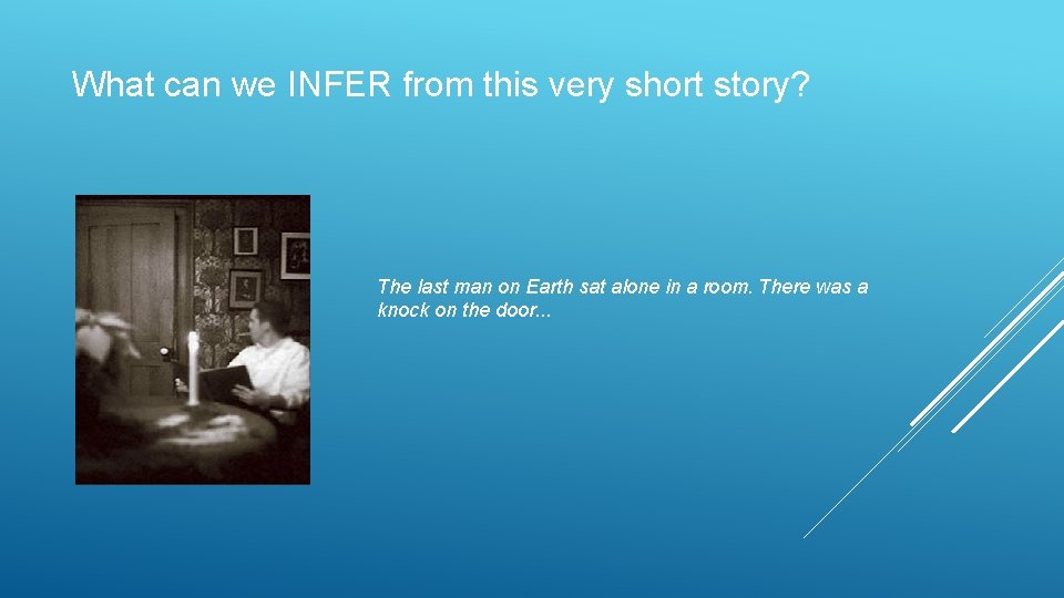 What can we INFER from this very short story? The last man on Earth