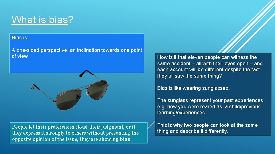 What is bias? Bias is: A one-sided perspective; an inclination towards one point of