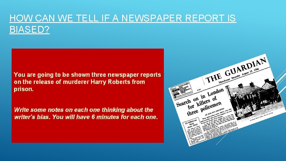 HOW CAN WE TELL IF A NEWSPAPER REPORT IS BIASED? You are going to