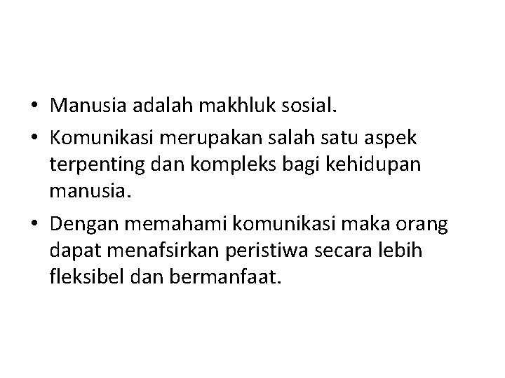  • Manusia adalah makhluk sosial. • Komunikasi merupakan salah satu aspek terpenting dan