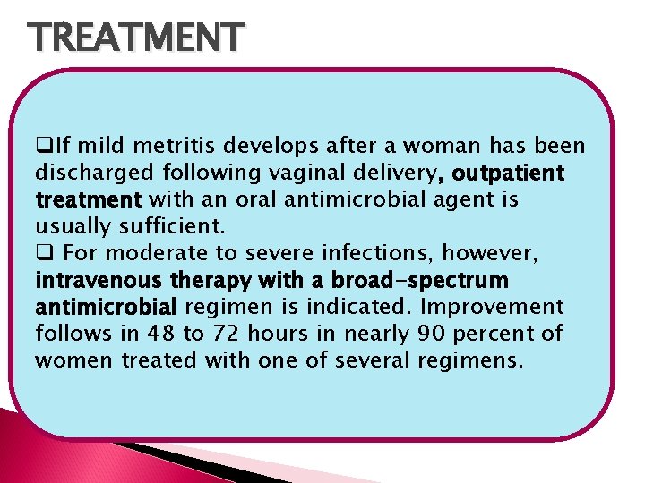 TREATMENT q. If mild metritis develops after a woman has been discharged following vaginal