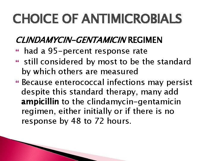 CHOICE OF ANTIMICROBIALS CLINDAMYCIN-GENTAMICIN REGIMEN had a 95 -percent response rate still considered by