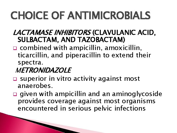 CHOICE OF ANTIMICROBIALS LACTAMASE INHIBITORS (CLAVULANIC ACID, SULBACTAM, AND TAZOBACTAM) q combined with ampicillin,