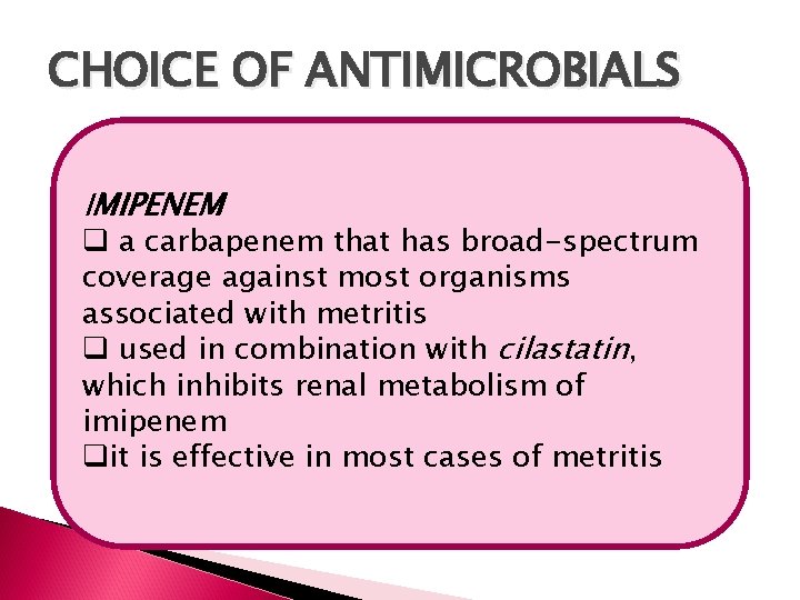 CHOICE OF ANTIMICROBIALS IMIPENEM q a carbapenem that has broad-spectrum coverage against most organisms