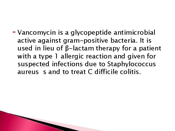  Vancomycin is a glycopeptide antimicrobial active against gram-positive bacteria. It is used in