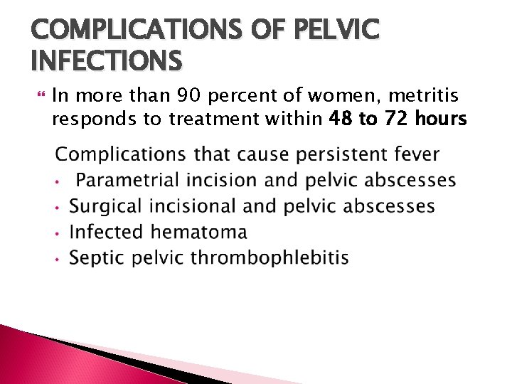 COMPLICATIONS OF PELVIC INFECTIONS In more than 90 percent of women, metritis responds to
