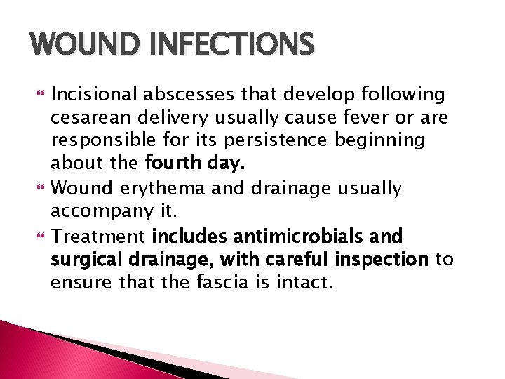WOUND INFECTIONS Incisional abscesses that develop following cesarean delivery usually cause fever or are