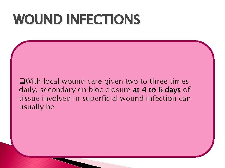 WOUND INFECTIONS q. With local wound care given two to three times daily, secondary