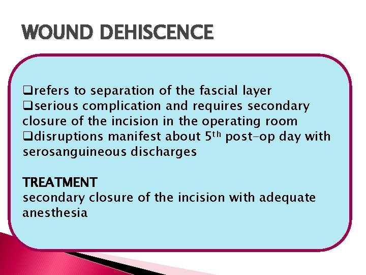 WOUND DEHISCENCE qrefers to separation of the fascial layer qserious complication and requires secondary