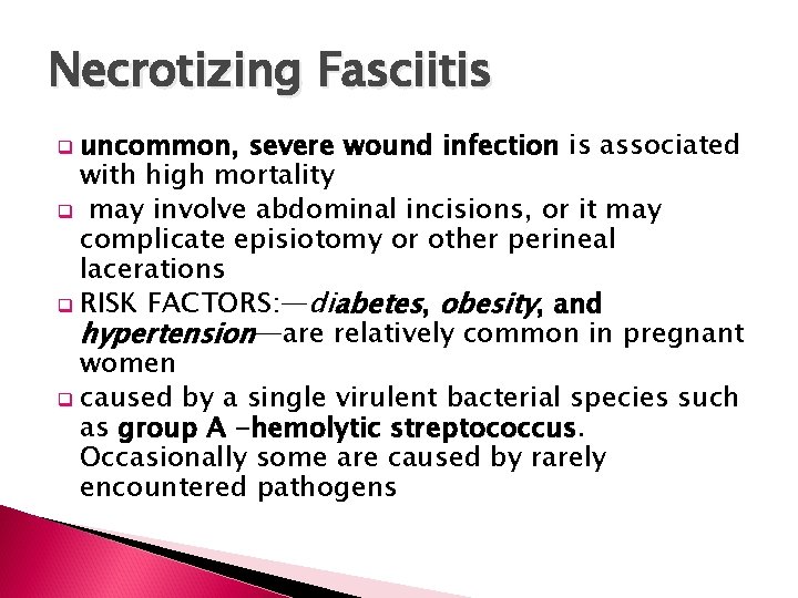 Necrotizing Fasciitis q uncommon, severe wound infection is associated with high mortality q may