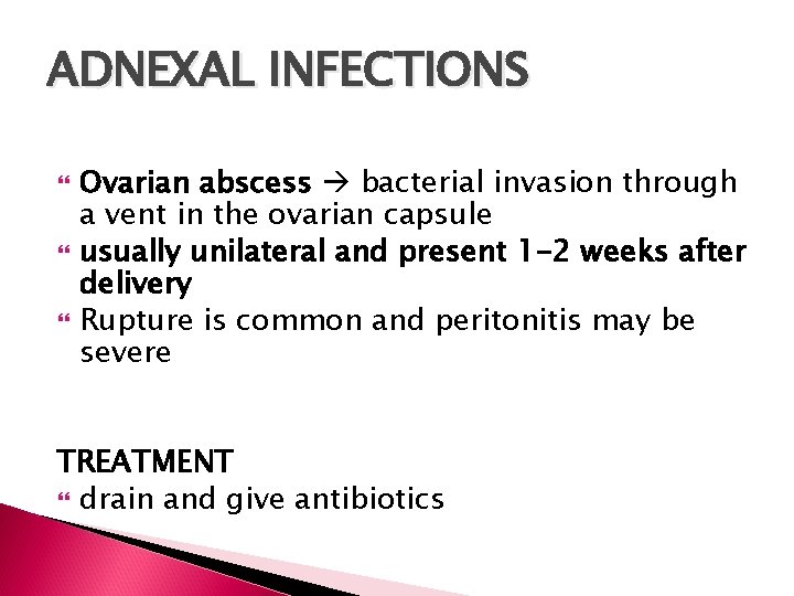 ADNEXAL INFECTIONS Ovarian abscess bacterial invasion through a vent in the ovarian capsule usually