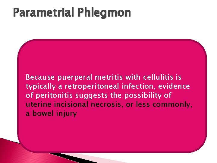Parametrial Phlegmon Because puerperal metritis with cellulitis is typically a retroperitoneal infection, evidence of