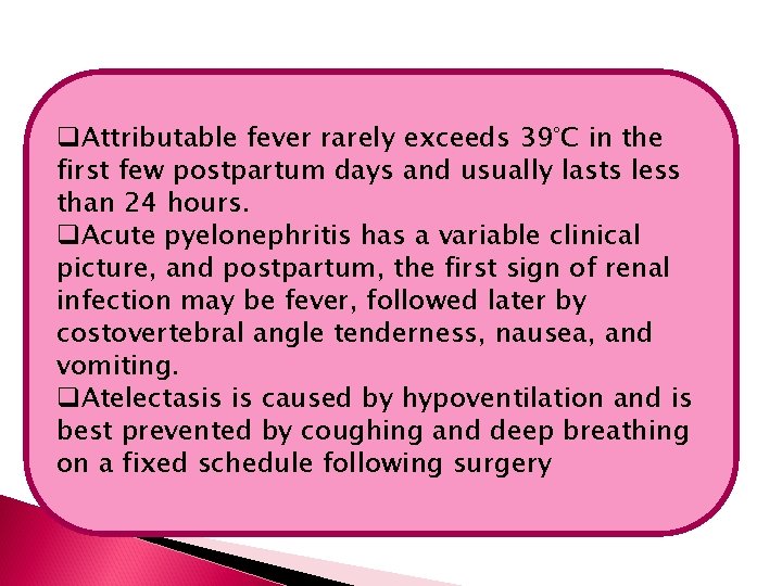 q. Attributable fever rarely exceeds 39°C in the first few postpartum days and usually