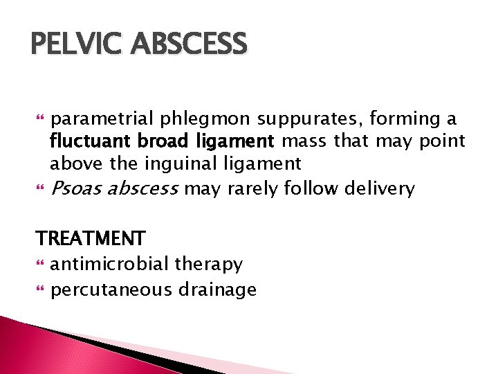 PELVIC ABSCESS parametrial phlegmon suppurates, forming a fluctuant broad ligament mass that may point