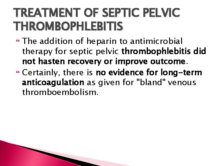 TREATMENT OF SEPTIC PELVIC THROMBOPHLEBITIS The addition of heparin to antimicrobial therapy for septic