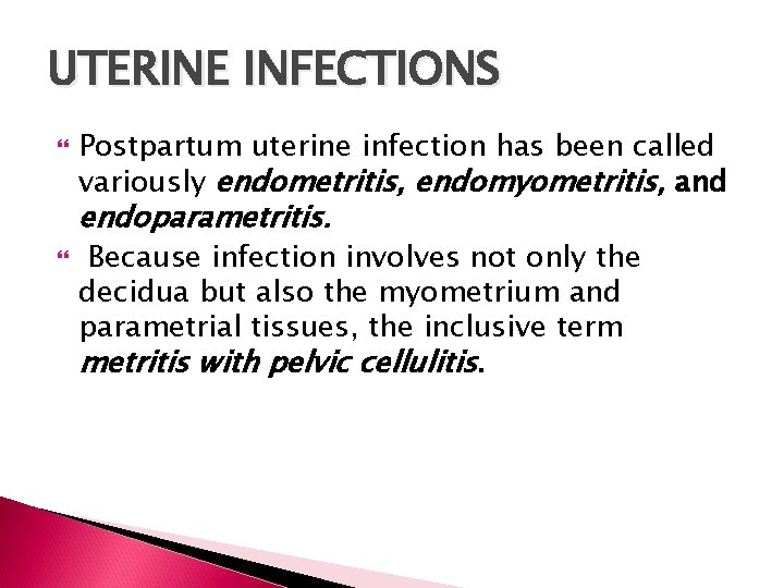 UTERINE INFECTIONS Postpartum uterine infection has been called variously endometritis, endomyometritis, and endoparametritis. Because