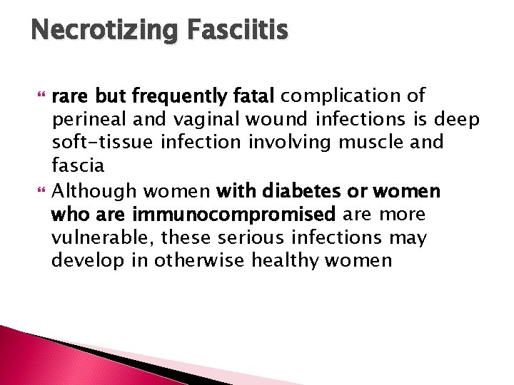 Necrotizing Fasciitis rare but frequently fatal complication of perineal and vaginal wound infections is