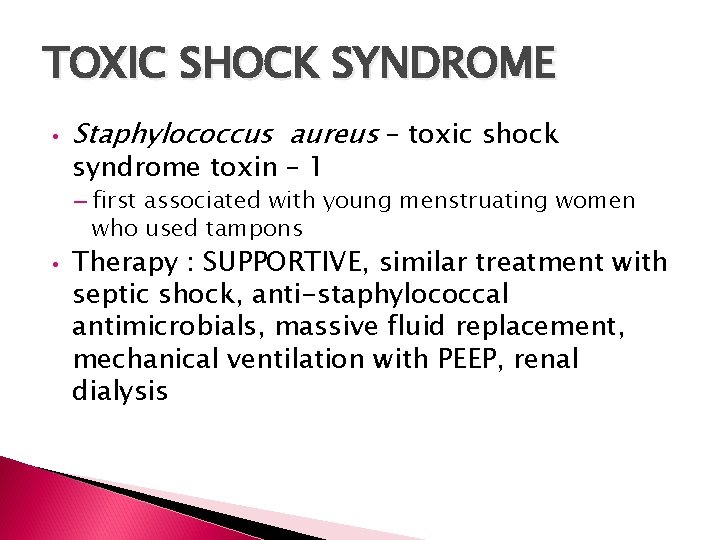 TOXIC SHOCK SYNDROME • Staphylococcus aureus – toxic shock syndrome toxin – 1 –