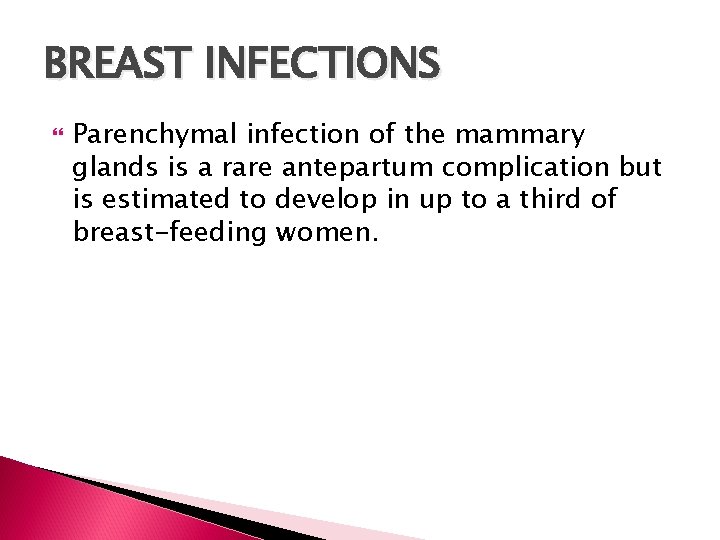 BREAST INFECTIONS Parenchymal infection of the mammary glands is a rare antepartum complication but
