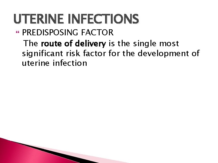 UTERINE INFECTIONS PREDISPOSING FACTOR The route of delivery is the single most significant risk