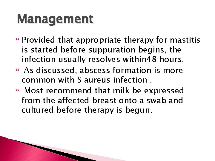 Management Provided that appropriate therapy for mastitis is started before suppuration begins, the infection