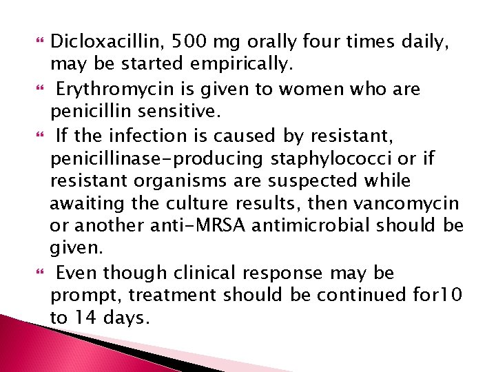  Dicloxacillin, 500 mg orally four times daily, may be started empirically. Erythromycin is