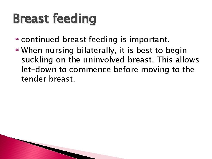 Breast feeding continued breast feeding is important. When nursing bilaterally, it is best to
