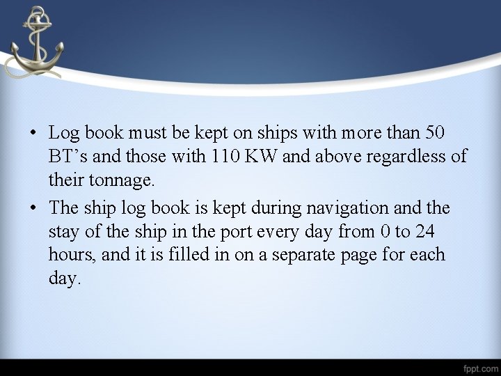  • Log book must be kept on ships with more than 50 BT’s