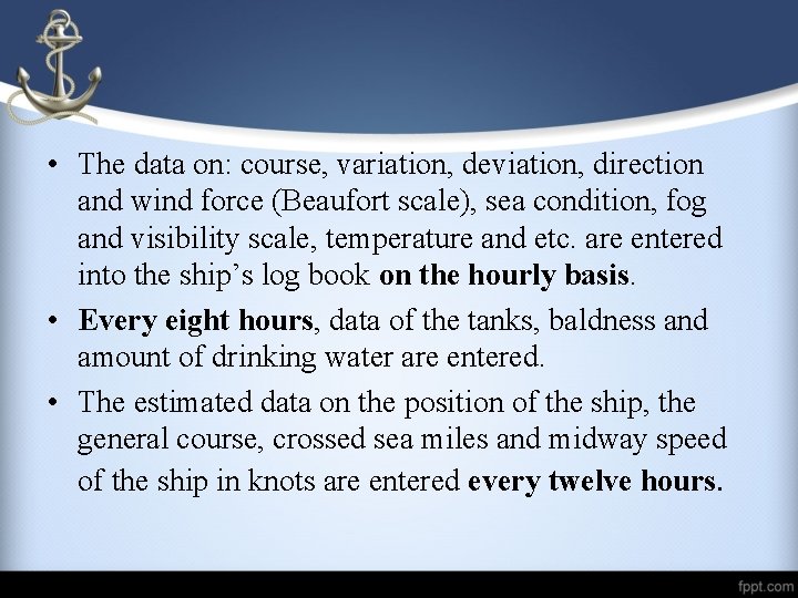  • The data on: course, variation, deviation, direction and wind force (Beaufort scale),