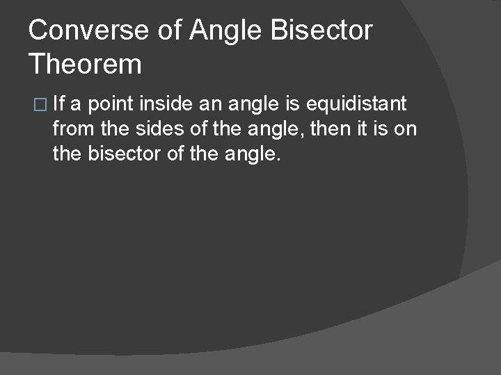 Converse of Angle Bisector Theorem � If a point inside an angle is equidistant