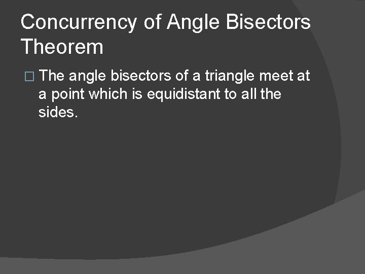 Concurrency of Angle Bisectors Theorem � The angle bisectors of a triangle meet at