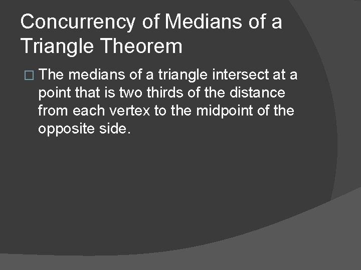 Concurrency of Medians of a Triangle Theorem � The medians of a triangle intersect