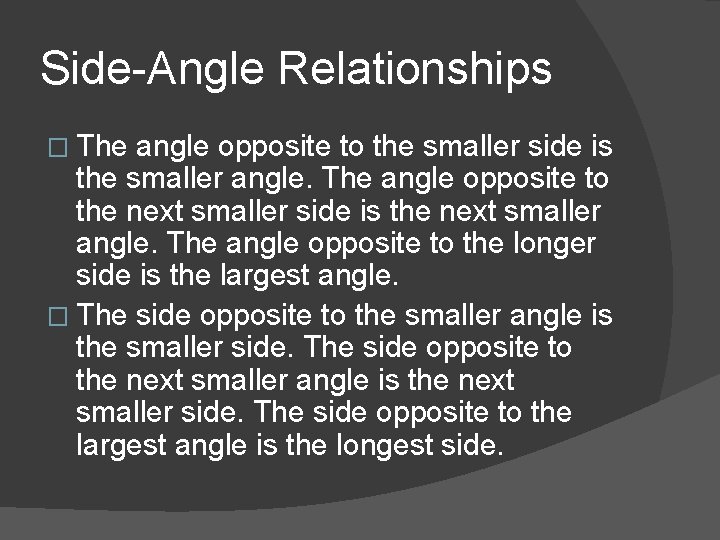 Side-Angle Relationships � The angle opposite to the smaller side is the smaller angle.