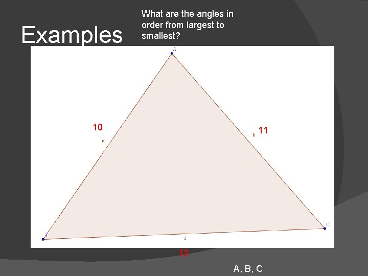 Examples What are the angles in order from largest to smallest? 10 11 12