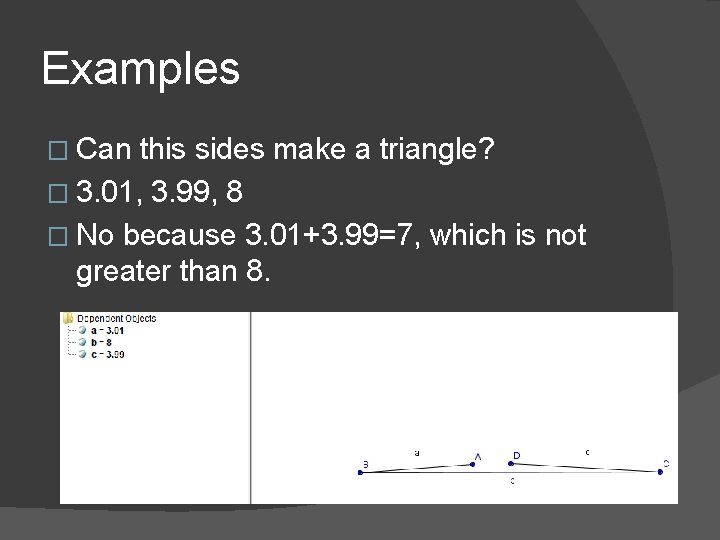 Examples � Can this sides make a triangle? � 3. 01, 3. 99, 8