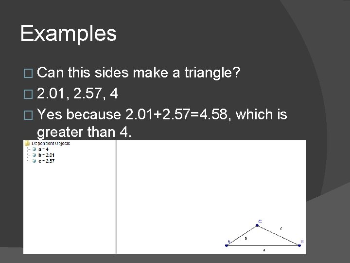 Examples � Can this sides make a triangle? � 2. 01, 2. 57, 4