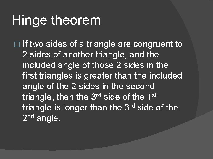 Hinge theorem � If two sides of a triangle are congruent to 2 sides