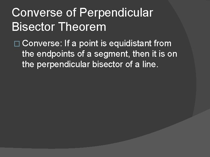 Converse of Perpendicular Bisector Theorem � Converse: If a point is equidistant from the