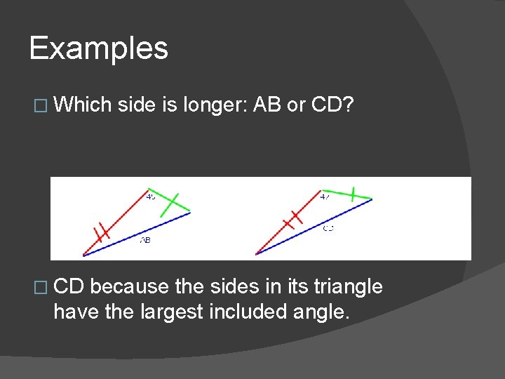 Examples � Which � CD side is longer: AB or CD? because the sides