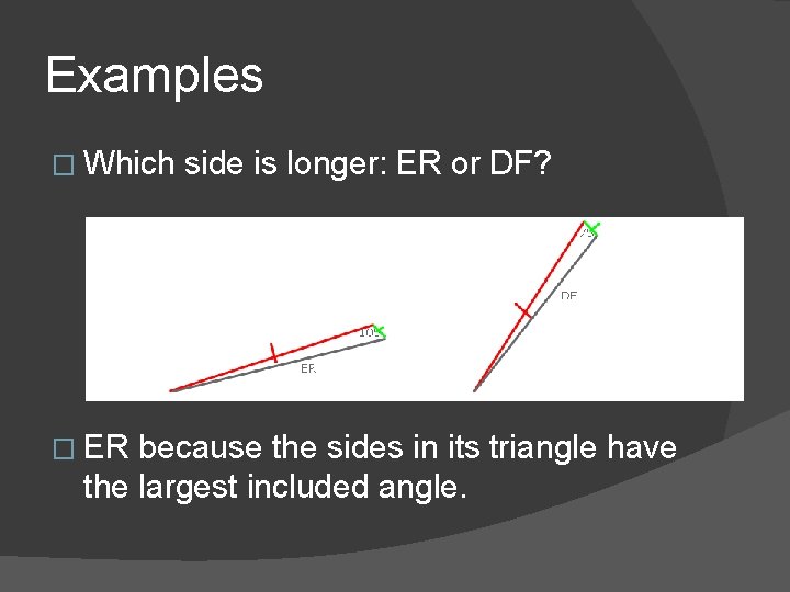 Examples � Which � ER side is longer: ER or DF? because the sides