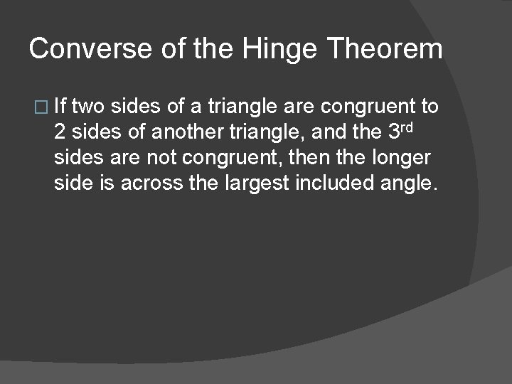 Converse of the Hinge Theorem � If two sides of a triangle are congruent